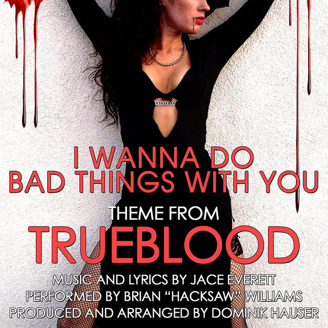 I Wanna Do Bad Things With You - Theme from "TrueBlood" (Single) (Jace Everett)
