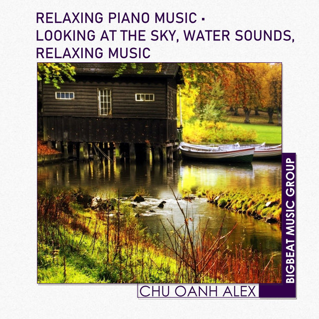 Relaxing Piano Music • Looking at the sky, Water Sounds, Relaxing Music