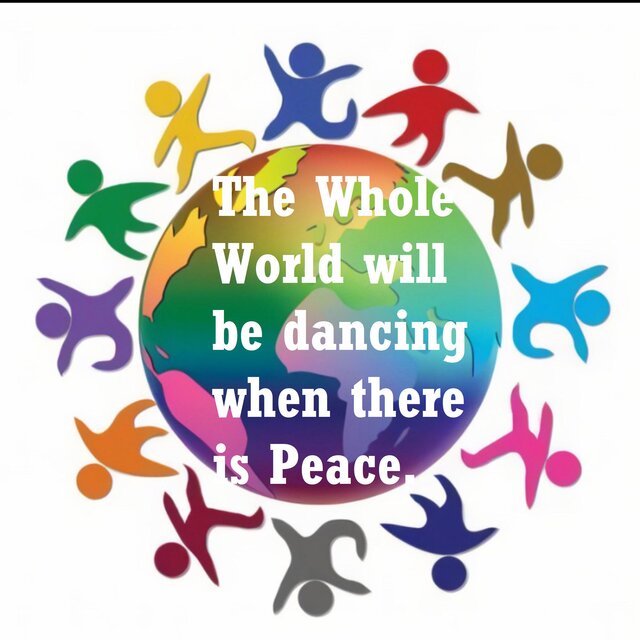 The whole world will be dancing when there is peace