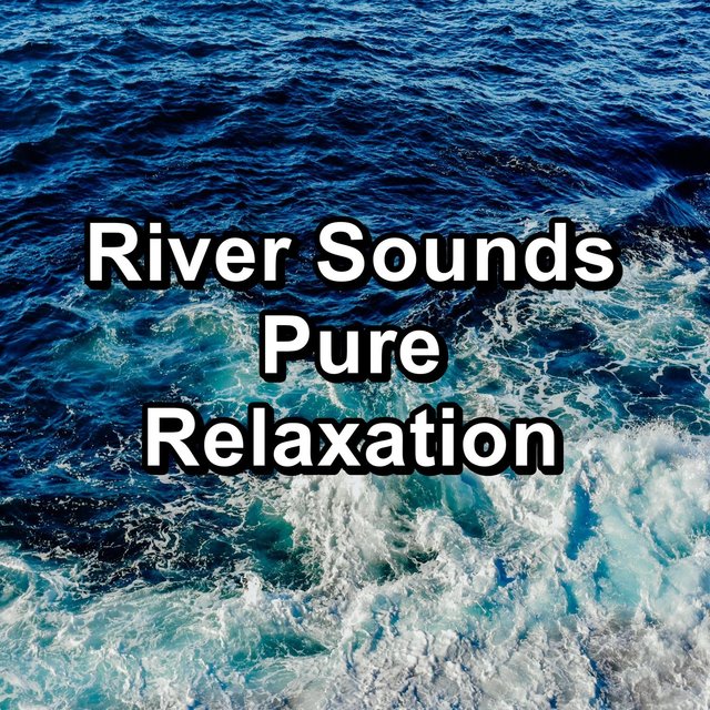 River Sounds Pure Relaxation