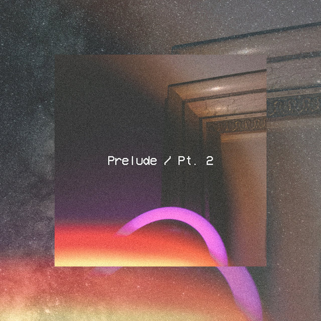 Prelude/Pt. 2
