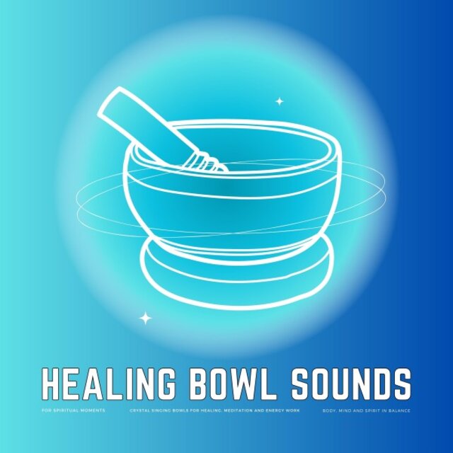 Healing Bowl Sounds for Spiritual Moments (Body, Mind and Soul in Balance)