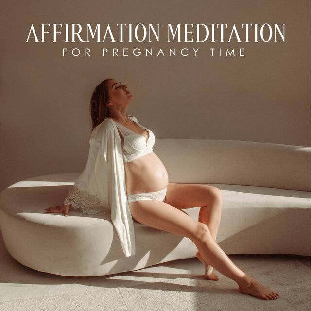 Affirmation Meditation for Pregnancy Time