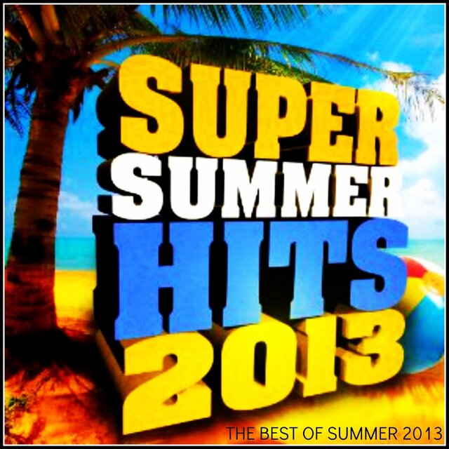 Super Summer Hits 2013 (The Best of Summer of 2013)