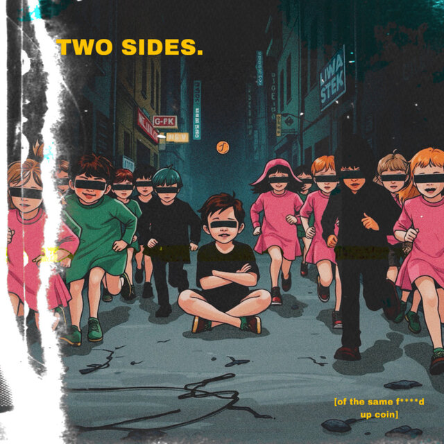TWO SIDES [of the same fucked up coin]