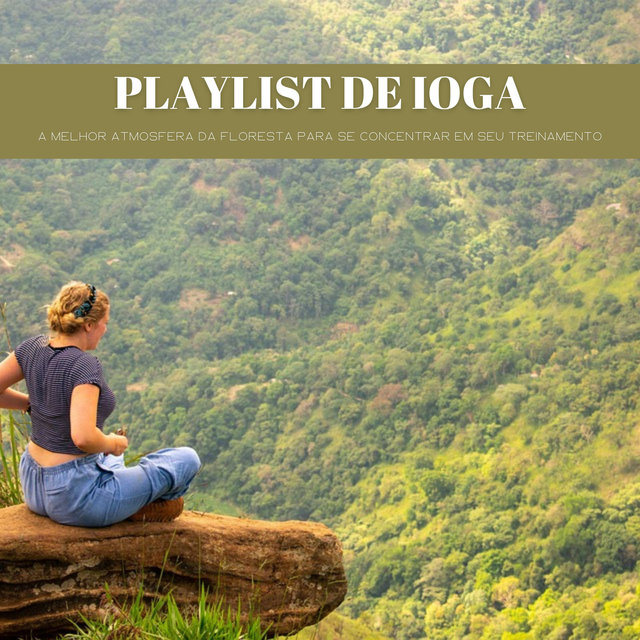 Playlist De Ioga: A Melhor Atmosfera Da Floresta Para Se Concentrar Em Seu Treinamento