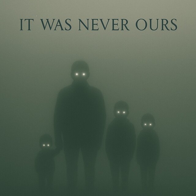 It Was Never Ours