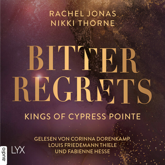 Kings of Cypress Pointe - Bitter Regrets - The Golden Boys, Teil 2 (Ungekürzt)