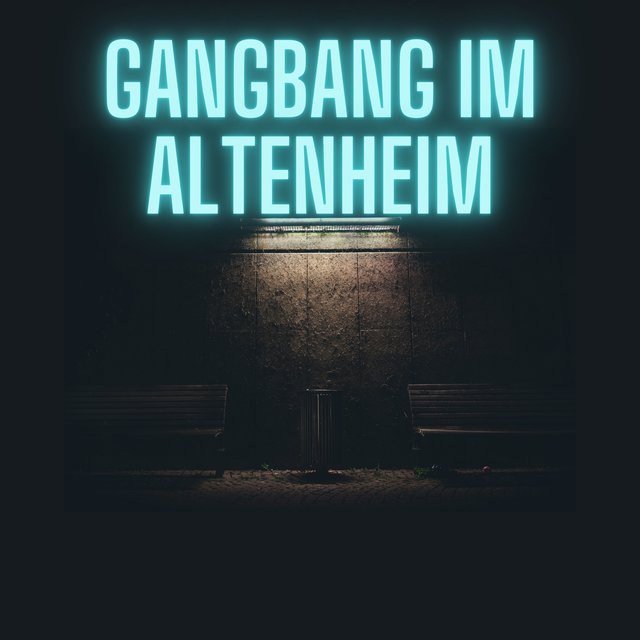 GANGBANG IM ALTENHEIM