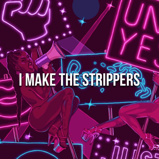 I MAKE THE STRIPPERS
