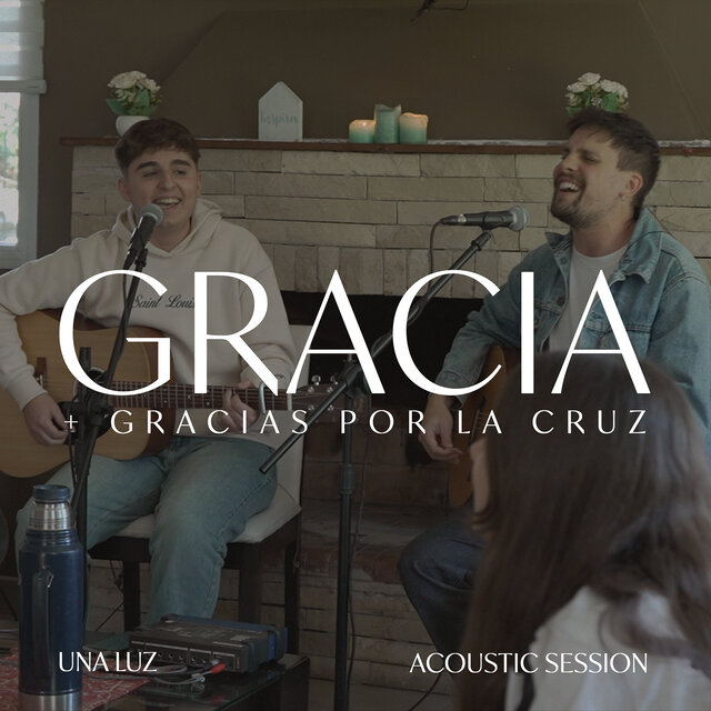 Gracia + Gracias Por La Cruz - Una Luz (Acoustic Session)