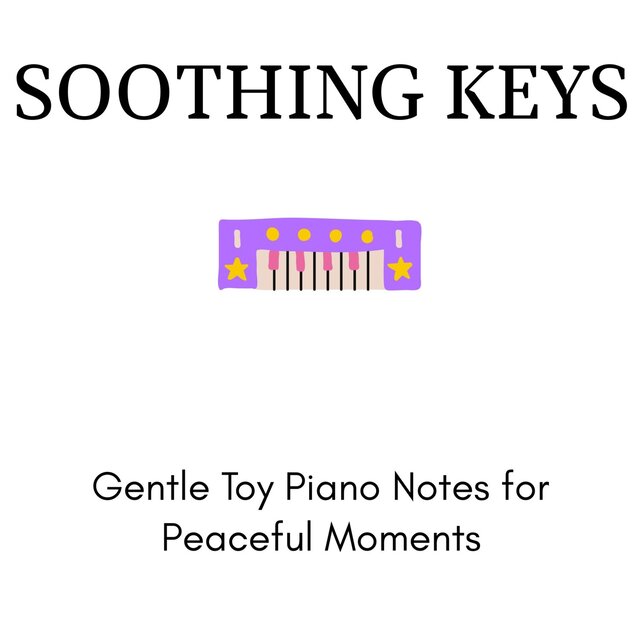 Soothing Keys - Gentle Toy Piano Notes for Peaceful Moments