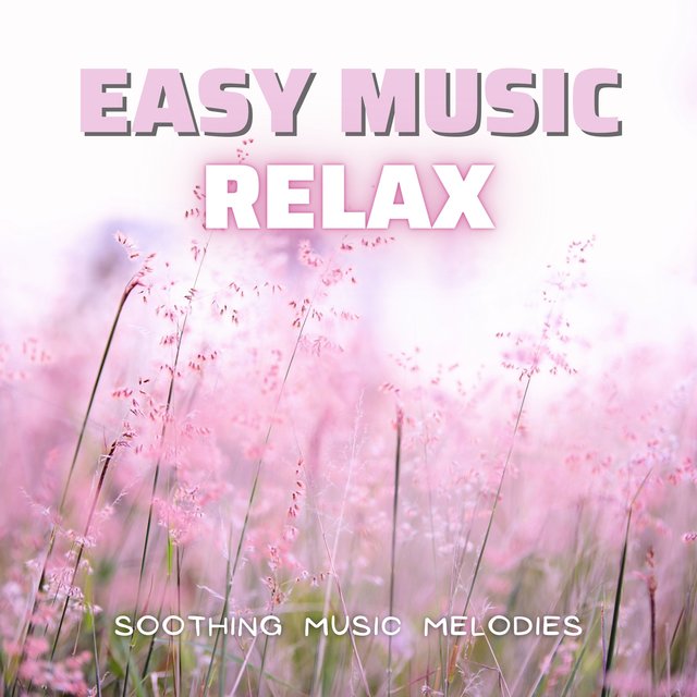Easy Music Relax - Soothing Music Melodies