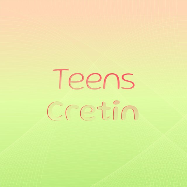 Teens Cretin