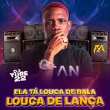 Ela Tá Louca de Bala Louca de Lança