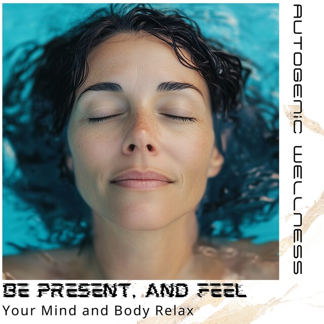 Be Present, and Feel Your Mind and Body Relax