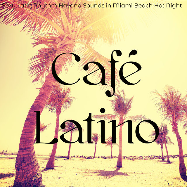 Café Latino – Sexy Latin Rhythm Havana Sounds in Miami Beach Hot Night, Latin Dances & Bossanova Latin Jazz Music for Sunset Party