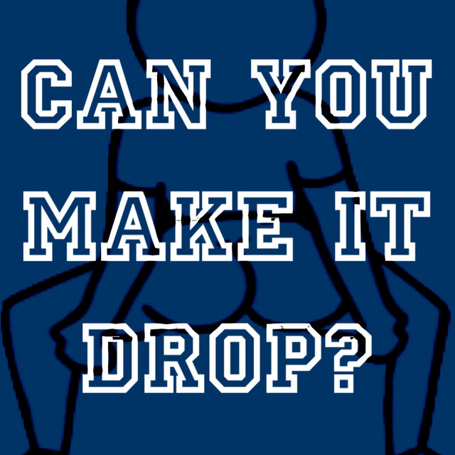 Can You Make it Drop?