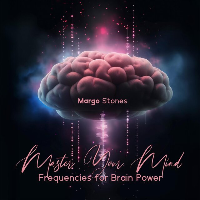 Master Your Mind: Frequencies for Brain Power, Increase IQ, Focus, and Unlock Your Hidden Potential