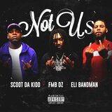 Not Us (feat. FMB DZ & Scoot DA Kidd)