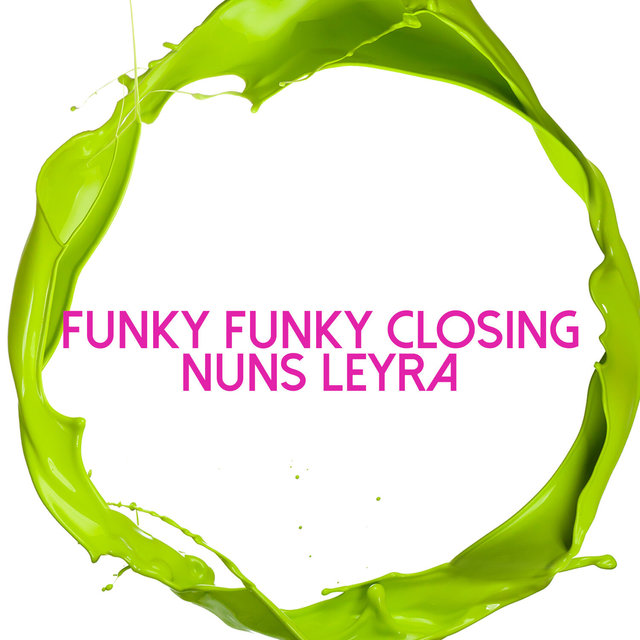 Funky Funky Closing Nuns Leyra