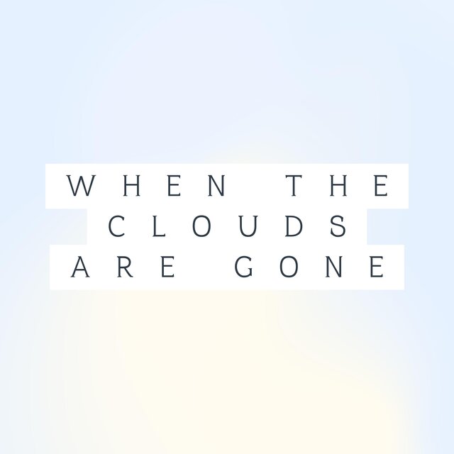 when the clouds are gone