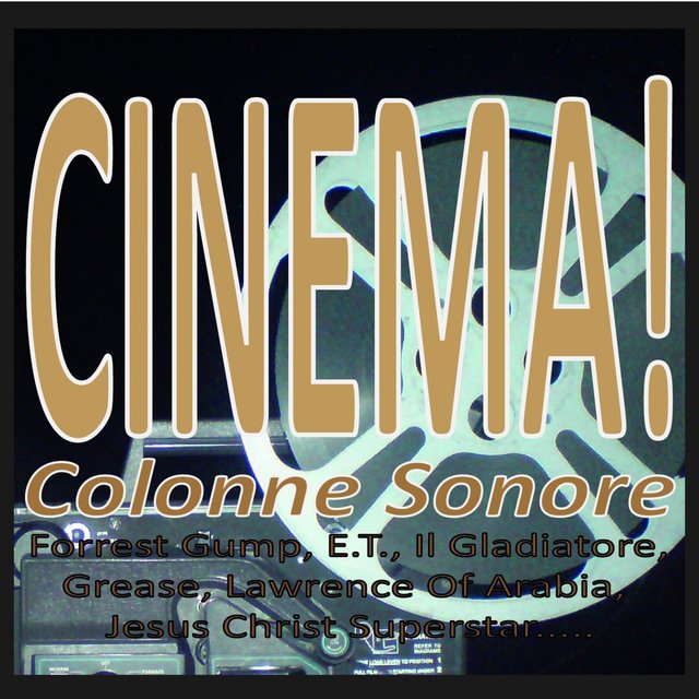 Cinema! Colonne Sonore (Forrest Gump, E.t., Il Gladiatore, Grease, Lawrence of Arabia, Jesus Christ Superstar.....)