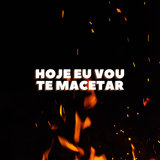 Hoje Eu Vou Te Macetar