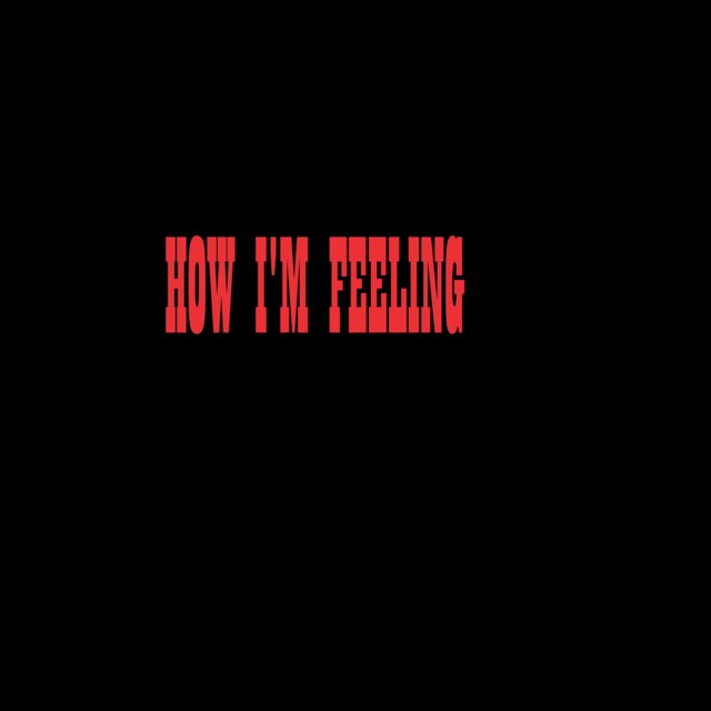 HOW I'M FEELING