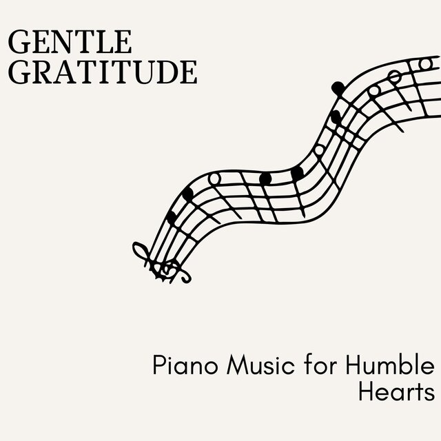 Gentle Gratitude - Piano Music for Humble Hearts