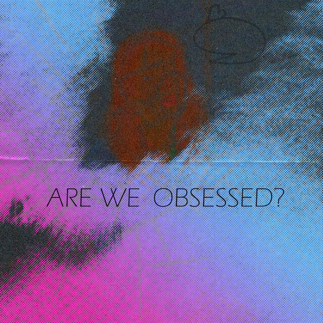 Are We Obsessed?