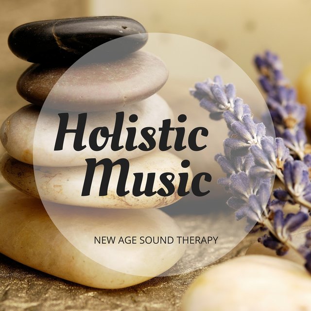 Holistic Music - Peaceful Healing Tracks and Nature Songs, New Age Sound Therapy