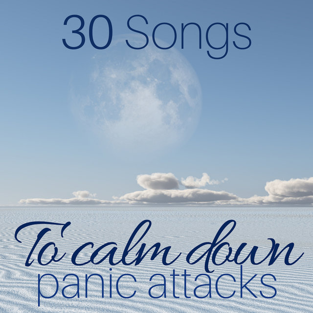 30 Songs to Calm Down Panic Attacks - Music to Stop Anxiety and Worries