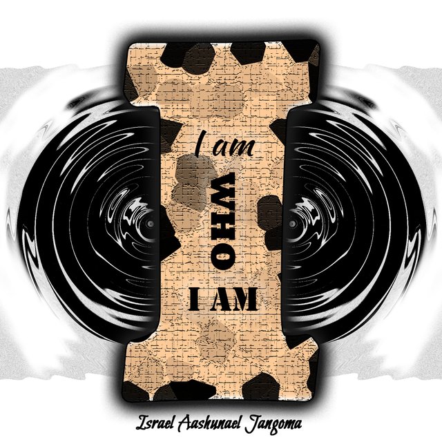 I AM WHO I AM