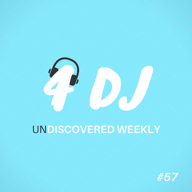 4 DJ: UnDiscovered Weekly #57