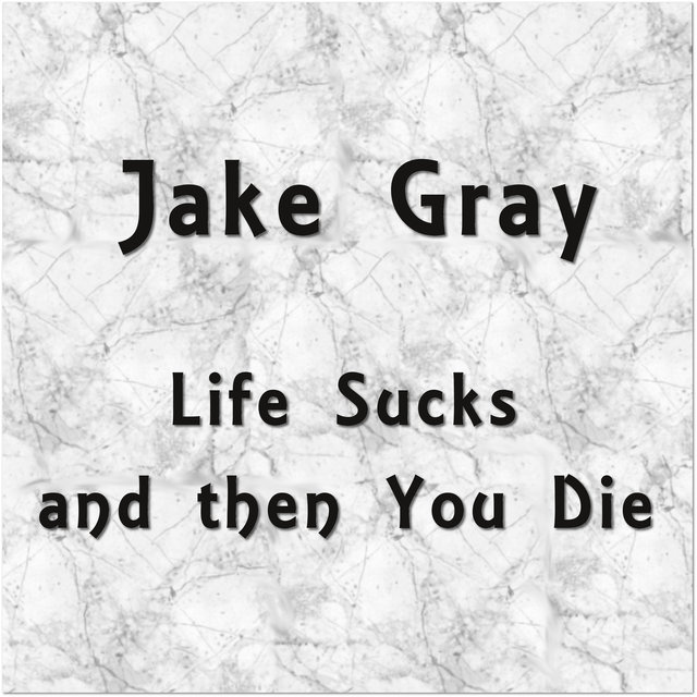 Life Sucks and Then You Die