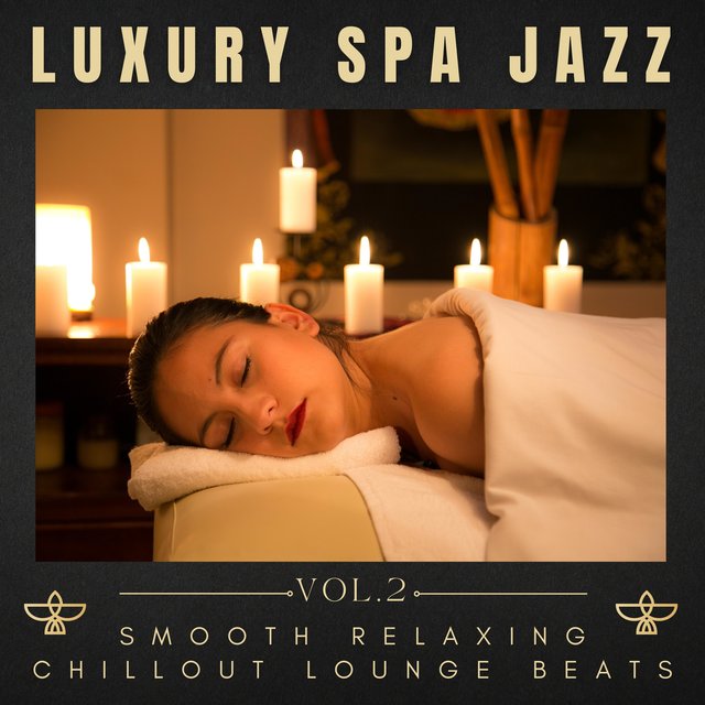 Luxury Spa Jazz, Vol.2 (Smooth Relaxing Chillout Lounge Beats)