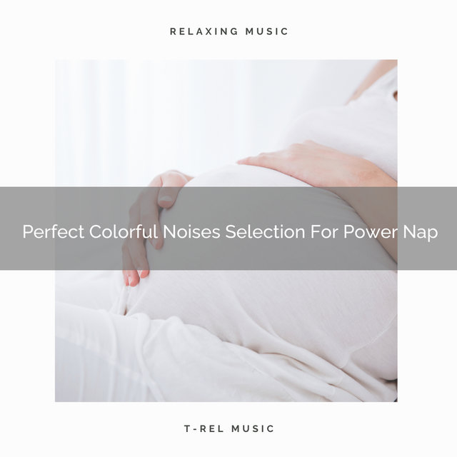 Perfect Colorful Noises Selection For Power Nap