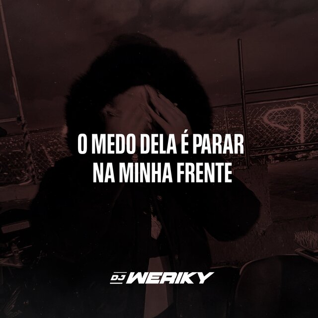 O Medo Dela é Parar Na Minha Frente