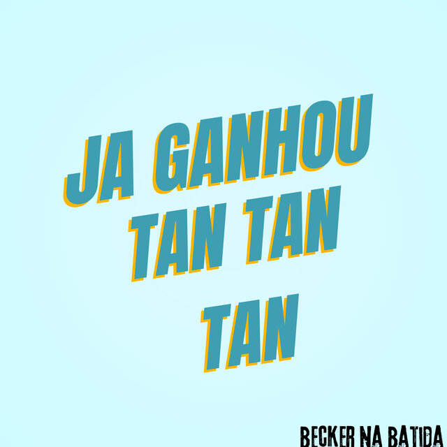 Ja Ganhou Tan Tan Tan