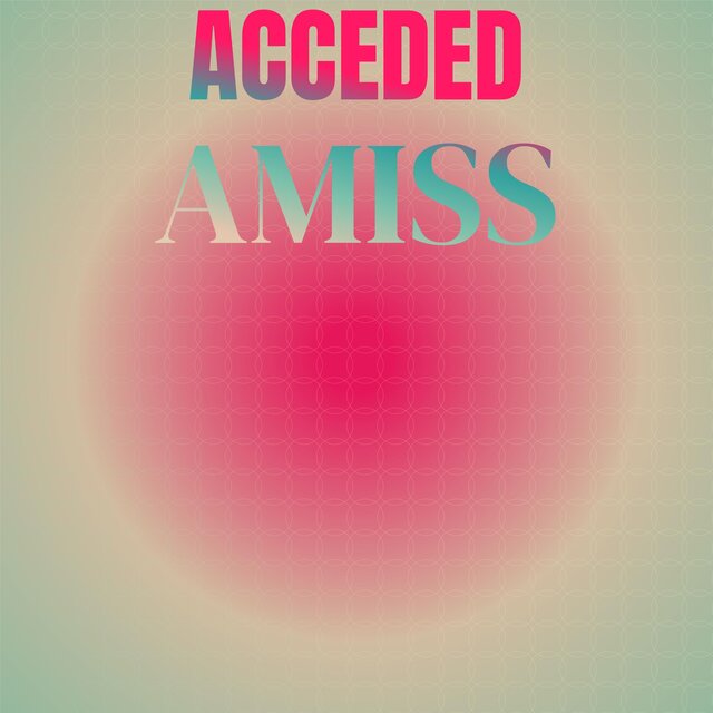 Acceded Amiss