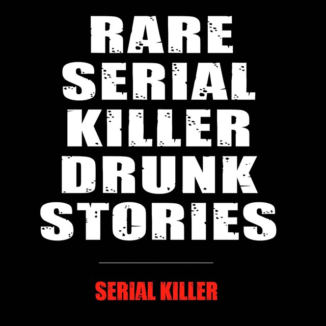 Rare Serial Killer Drunk Stories