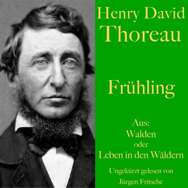 Henry David Thoreau: Frühling (Aus: Walden oder Leben in den Wäldern)