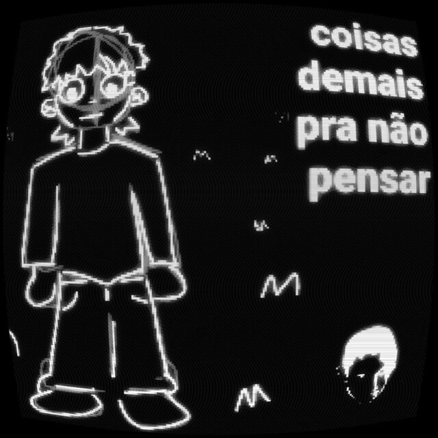coisas demais pra não pensar