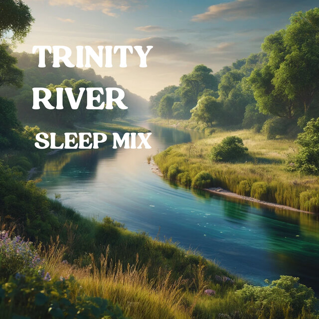Trinity River (Sleep Mix)