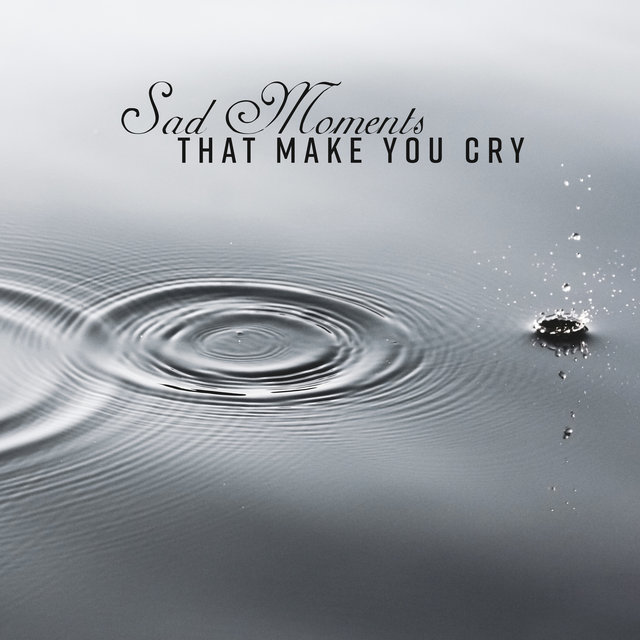 Sad Moments That Make You Cry