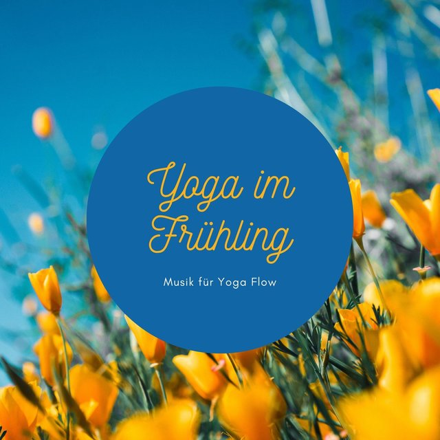 Yoga im Frühling: Musik für Yoga Flow, Mit Yoga den Frühling begrüßen