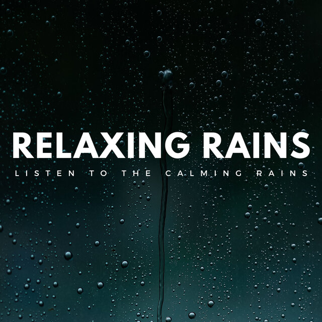 Relaxing Rains: Listen To The Calming Rains
