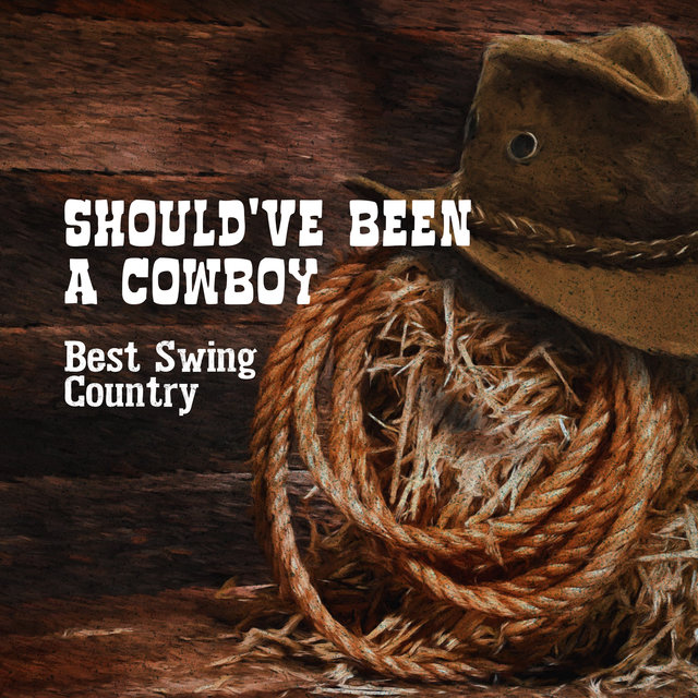 Should've Been a Cowboy (Best Swing Country, New Positive Pub Country Playlist, Summer Selection 2019)