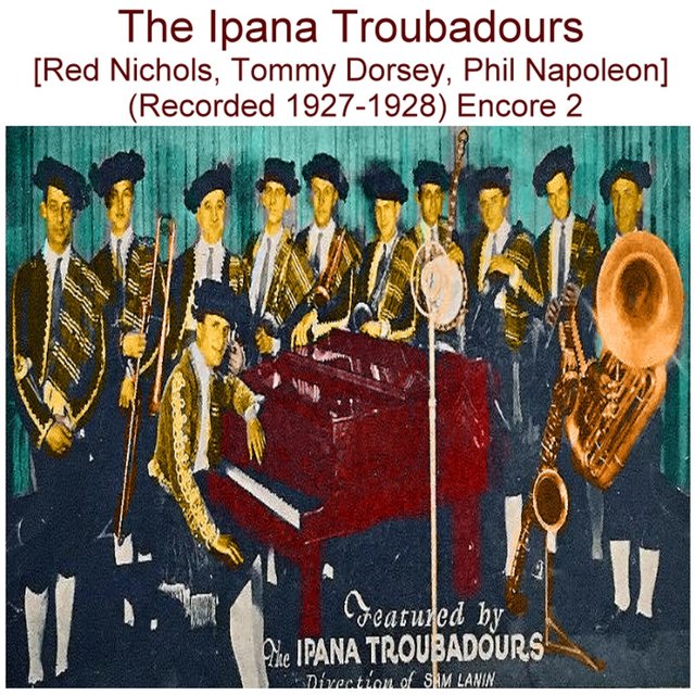 The Ipana Troubadours (Red Nichols, Tommy Dorsey, Phil Napoleon) [Recorded 1927-1928] [Encore 2]